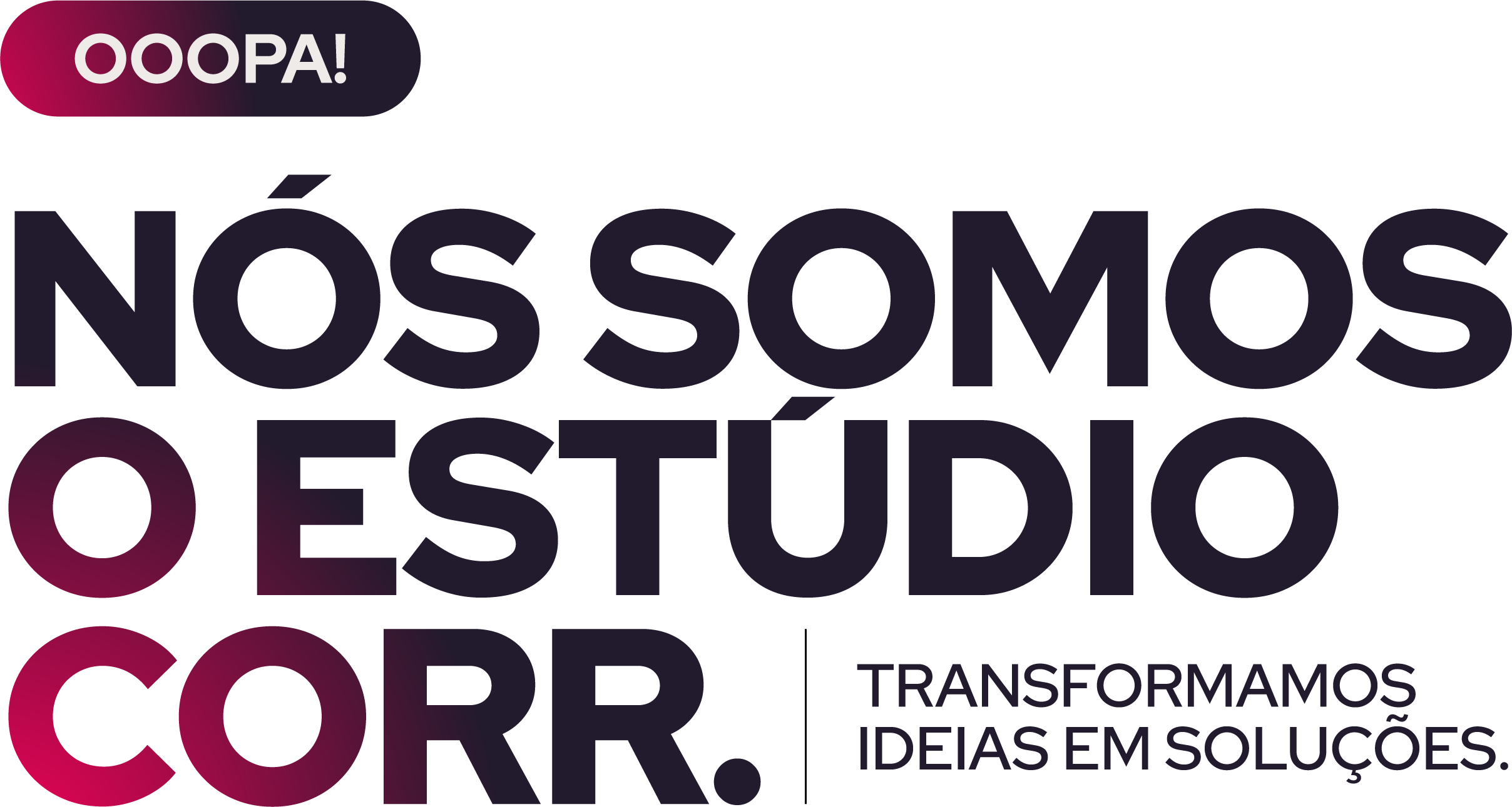 Nós somos o Estúdio CORR. Nós transformamos ideias em soluções.